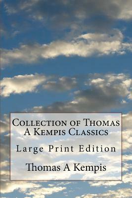 Collection of Thomas A Kempis Classics: Large Print Edition by Thomas à Kempis