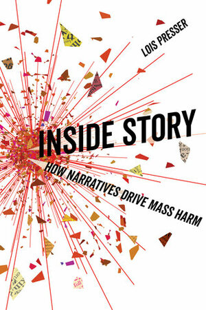 Inside Story: How Narratives Drive Mass Harm by Lois Presser