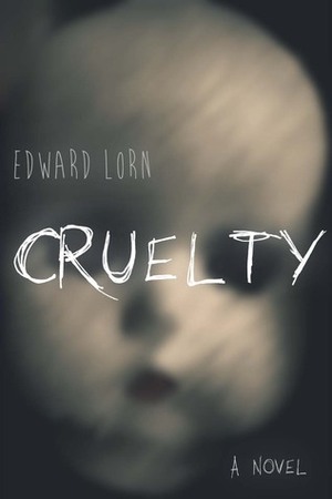 Cruelty by Edward Lorn