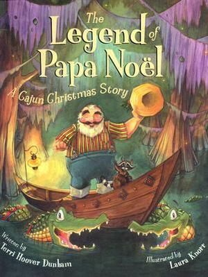 The Legend of Papa Noel: A Cajun Christmas Story by Laura Knorr, Terri Hoover Dunham