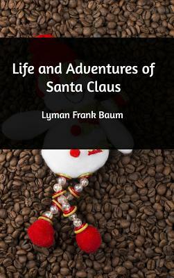 Life and Adventures of Santa Claus by L. Frank Baum