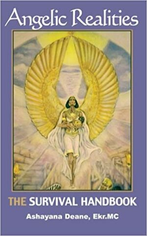 Angelic Realities: The Survival Handbook by Ashayana Deane, Ashayana Deane