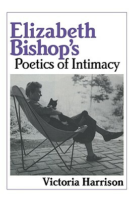 Elizabeth Bishop's Poetics of Intimacy by Victoria Harrison