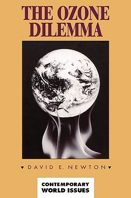 The Ozone Dilemma: A Reference Handbook by David E. Newton