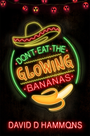 Don't Eat The Glowing Bananas by David D. Hammons