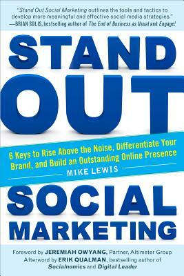 Stand Out Social Marketing: How to Rise Above the Noise, Differentiate Your Brand, and Build an Outstanding Online Presence by Mike Lewis