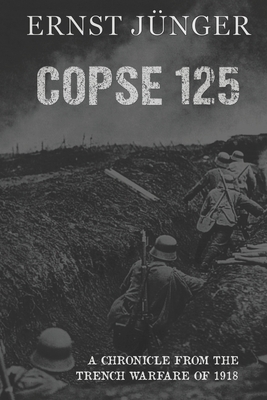 Copse 125: A Chronicle from the Trench Warfare of 1918 by Ernst Jünger