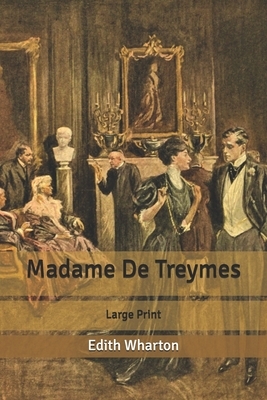 Madame De Treymes: Large Print by Edith Wharton