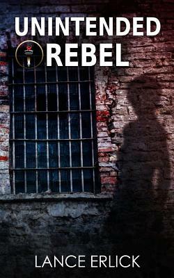 Unintended Rebel by Lance Erlick