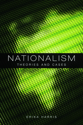 Nationalism: Theories and Cases by Erika Harris