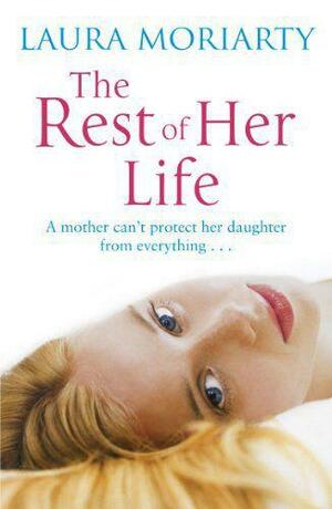 The Rest Of Her Life by Laura Moriarty
