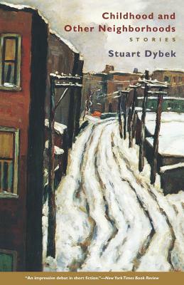Childhood and Other Neighborhoods: Stories by Stuart Dybek