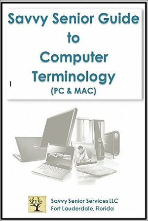 Savvy Senior Guide to Computer Terminology by Anne Goldberg