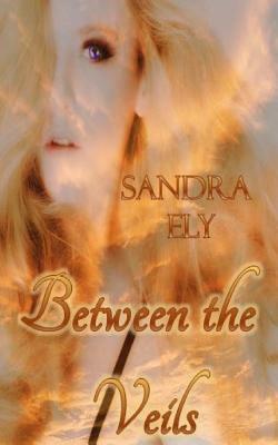 Between the Veils by Sandra Ely