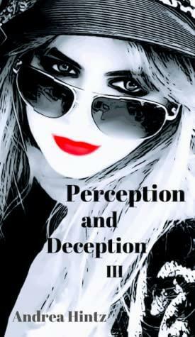 Perception and Deception III:A Spy Series by Andrea Hintz