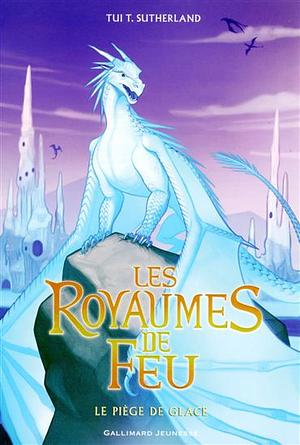 Les Royaumes de Feu (Tome 7) - Le piège de Glace by Tui T. Sutherland