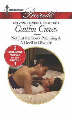 Not Just the Boss's Plaything / A Devil In Disguise by Caitlin Crews