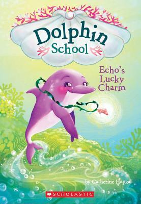 Echo's Lucky Charm (Dolphin School #2) by Catherine Hapka
