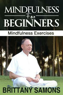 Mindfulness for Beginners: Mindfulness Exercises by Samons Brittany