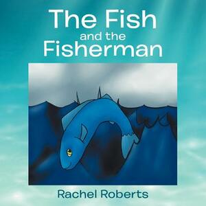 The Fish and the Fisherman by Rachel Roberts