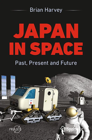 Japan In Space: Past, Present and Future by Brian Harvey