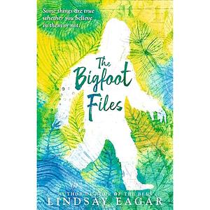 The Bigfoot Files by Lindsay Eagar