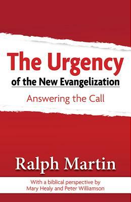 The Urgency of the New Evangelization: Answering the Call by Ralph Martin