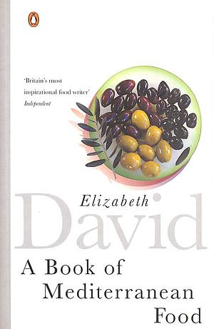 A Book of Mediterranean Food by Elizabeth David