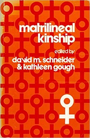 Matrilineal Kinship by David Murray Schneider, Kathleen Gough