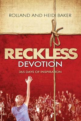 Reckless Devotion: 365 Days of Inspiration by Heidi Baker, Rolland Baker