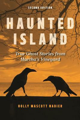 Haunted Island: True Ghost Stories from Martha's Vineyard by Holly Nadler