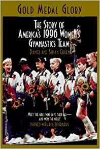 Gold Medal Glory:The Story of America's 1996 Women's Gymnastics Team by Susan Cohen, Daniel Cohen