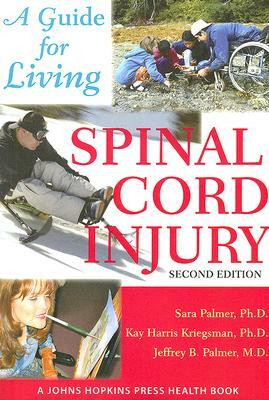 Spinal Cord Injury: A Guide for Living by Jeffrey B. Palmer, Kay Harris Kriegsman, Sara Palmer