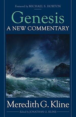 Genesis: A New Commentary by Jonathan G. Kline, Meredith G. Kline, Meredith G. Kline, Michael S. Horton