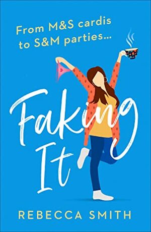 Faking It by Rebecca Smith