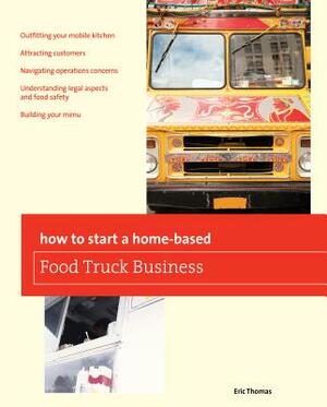How to Start a Home-Based Food Truck Business by Eric Thomas