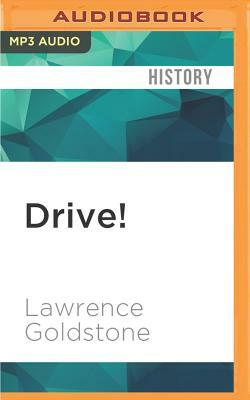 Drive!: Henry Ford, George Selden, and the Race to Invent the Auto Age by Lawrence Goldstone
