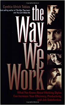 The Way We Work: What You Know about Working Styles Can Increase Your Efficiency, Productivity and Job Satisfaction by Cynthia Ulrich Tobias