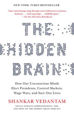 The Hidden Brain: How Our Unconscious Minds Elect Presidents, Control Markets, Wage Wars, and Save Our Lives by Shankar Vedantam