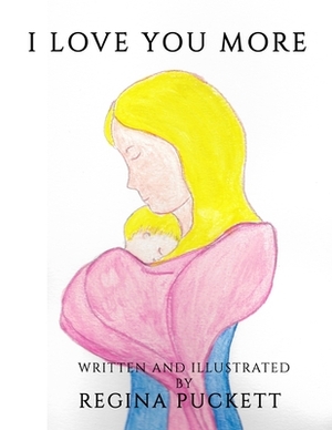 I Love You More by Regina Puckett