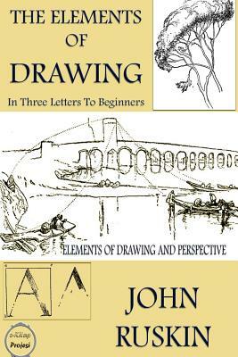 The Elements of Drawing: (In Three Letters to Beginners) by John Ruskin