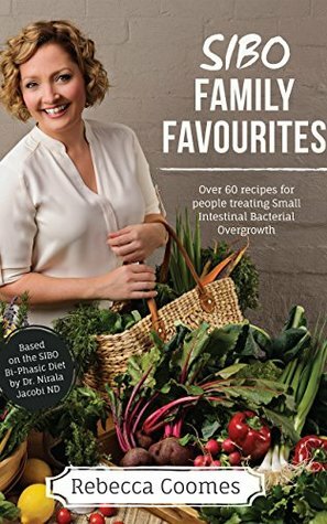 SIBO Family Favourites eCookbook: Over 60 recipes for people treating Small Intestinal Bacterial Overgrowth (Australian edition) by Rebecca Coomes