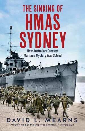 The Sinking of HMAS Sydney: The search for the final resting place of Australia's greatest warship by David L. Mearns