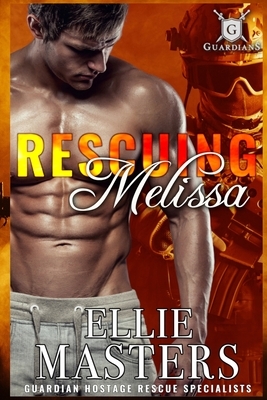 Rescuing Melissa: Ex-Military Special Forces Hostage Rescue by Ellie Masters