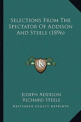 Selections From The Spectator Of Addison And Steele (1896) by Richard Steele, Joseph Addison, A. Meserole