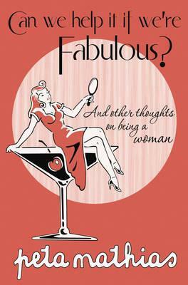 Can We Help It If We're Fabulous? by Peta Mathias