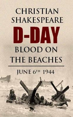 D-DAY Blood on the Beaches by Christian Shakespeare