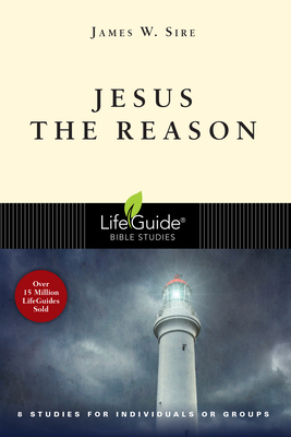 Jesus the Reason by James W. Sire