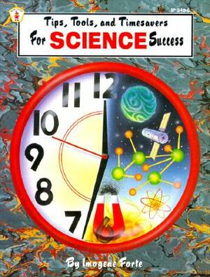 Tips, Tools, and Timesavers for Science Success by Imogene Forte