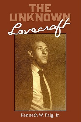 The Unknown Lovecraft by Kenneth W. Faig